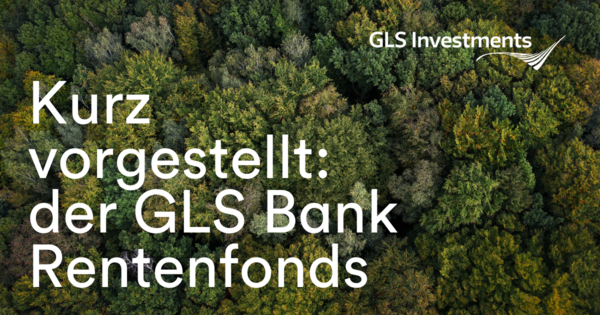 Der GLS Bank Rentenfonds kurz vorgestellt | GLS Investments 