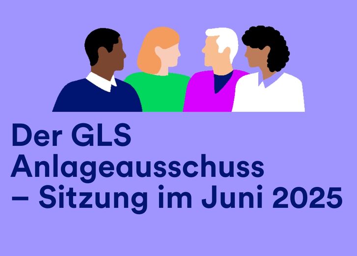 Mehr lesen zu „GLS Anlageausschuss - Sitzung im Juni 2025“